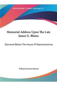 Memorial Address Upon the Late James G. Blaine