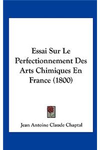 Essai Sur Le Perfectionnement Des Arts Chimiques En France (1800)