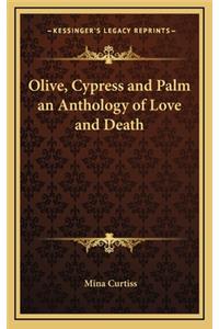 Olive, Cypress and Palm an Anthology of Love and Death