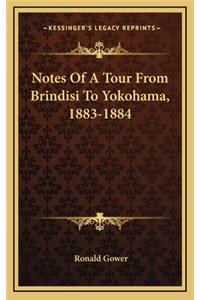 Notes of a Tour from Brindisi to Yokohama, 1883-1884