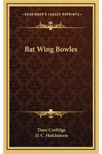Bat Wing Bowles