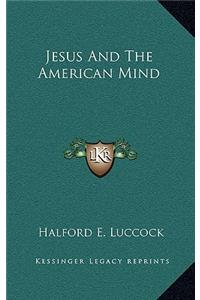 Jesus and the American Mind