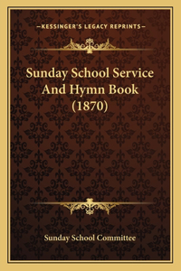Sunday School Service and Hymn Book (1870)