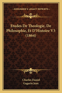 Etudes De Theologie, De Philosophie, Et D'Histoire V3 (1864)