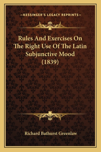 Rules And Exercises On The Right Use Of The Latin Subjunctive Mood (1839)