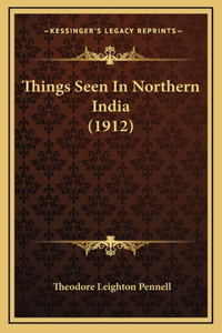 Things Seen In Northern India (1912)