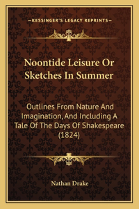 Noontide Leisure Or Sketches In Summer