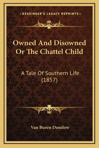 Owned And Disowned Or The Chattel Child