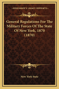 General Regulations For The Military Forces Of The State Of New York, 1870 (1870)