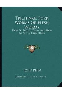 Trichinae, Pork Worms Or Flesh Worms