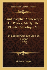 Saint Josaphat Archeveque De Polock, Martyr De L'Unite Catholique V1