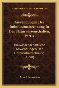 Anwendungen Der Infinitesimalrechnung in Den Naturwissenschaften, Part 3: Bauwissenschaftliche Anwendungen Der Differentialrechnung (1898)