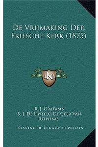 De Vrijmaking Der Friesche Kerk (1875)