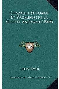 Comment Se Fonde Et S'Administre La Societe Anonyme (1908)
