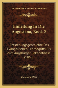 Einleitung In Die Augustana, Book 2: Entstehungsgeschichte Des Evangelischen Lehrbegriffs Bis Zum Augsburger Bekenntnisse (1868)