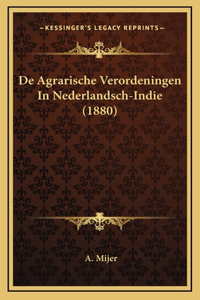 De Agrarische Verordeningen In Nederlandsch-Indie (1880)