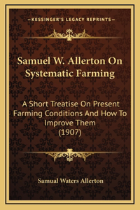 Samuel W. Allerton On Systematic Farming