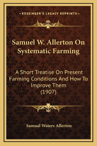 Samuel W. Allerton On Systematic Farming