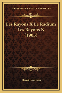 Les Rayons X Le Radium Les Rayons N (1905)