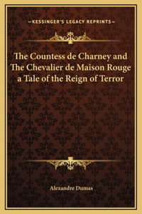 Countess de Charney and The Chevalier de Maison Rouge a Tale of the Reign of Terror