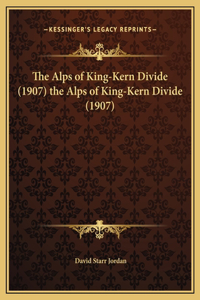 The Alps of King-Kern Divide (1907) the Alps of King-Kern Divide (1907)