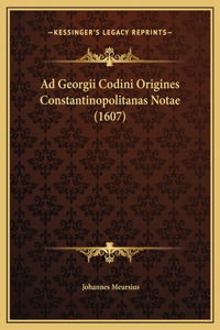 Ad Georgii Codini Origines Constantinopolitanas Notae (1607)