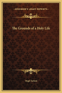The Grounds of a Holy Life