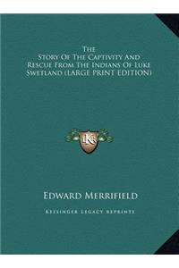 The Story of the Captivity and Rescue from the Indians of Luke Swetland