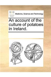 An account of the culture of potatoes in Ireland.