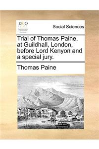 Trial of Thomas Paine, at Guildhall, London, Before Lord Kenyon and a Special Jury.