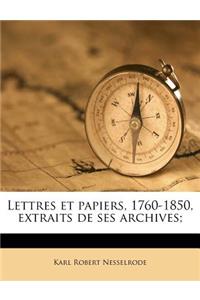 Lettres et papiers, 1760-1850, extraits de ses archives;