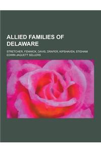Allied Families of Delaware; Stretcher, Fenwick, Davis, Draper, Kipshaven, Stidham