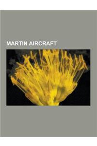 Martin Aircraft: Martin B-26 Marauder, Martin B-57 Canberra, Martin B-10, Martin Pbm Mariner, Martin Jrm Mars, Martin Baltimore, Martin