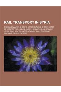 Rail Transport in Syria: Baghdad Railway, Chemins de Fer Syriens, Chemin de Fer de Hedjaz Syrie, Hedjaz Jordan Railway, Hejaz Railway, Hejaz Tr