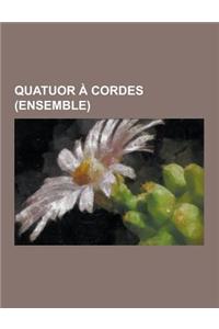 Quatuor a Cordes (Ensemble): Quatuor a Cordes, Quatuor Enesco, Kronos Quartet, Quatuor Modigliani, Le Quatuor, Quatuor Juilliard, Quatuor Amadeus,