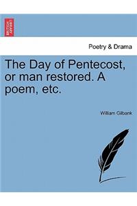 Day of Pentecost, or Man Restored. a Poem, Etc.