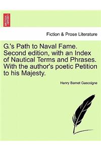 G.'s Path to Naval Fame. Second Edition, with an Index of Nautical Terms and Phrases. with the Author's Poetic Petition to His Majesty.