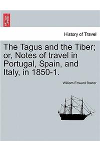 Tagus and the Tiber; Or, Notes of Travel in Portugal, Spain, and Italy, in 1850-1. Vol. I