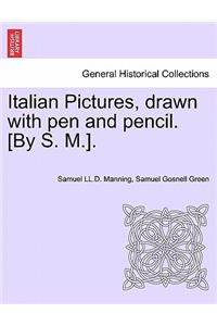 Italian Pictures, Drawn with Pen and Pencil. [By S. M.]. a New Edition
