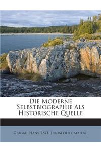 Die Moderne Selbstbiographie ALS Historische Quelle