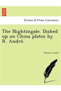 Nightingale. Dished up on China plates by R. Andre&#769;.