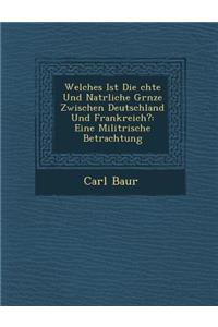 Welches Ist Die �chte Und Nat�rliche Gr�nze Zwischen Deutschland Und Frankreich?