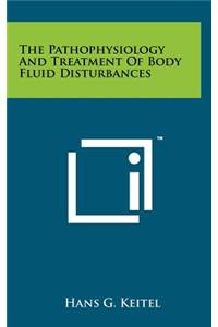 The Pathophysiology and Treatment of Body Fluid Disturbances