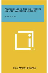 Proceedings of the Conference on Latin-American Geology
