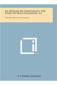An Outline of Christianity, the Story of Our Civilization, V2
