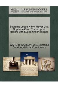 Supreme Lodge K P V. Meyer U.S. Supreme Court Transcript of Record with Supporting Pleadings