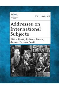 Addresses on International Subjects