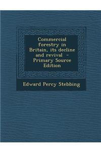 Commercial Forestry in Britain, Its Decline and Revival