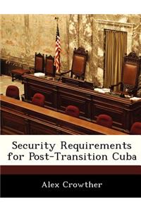 Security Requirements for Post-Transition Cuba