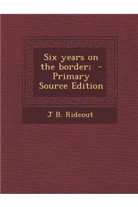 Six Years on the Border;